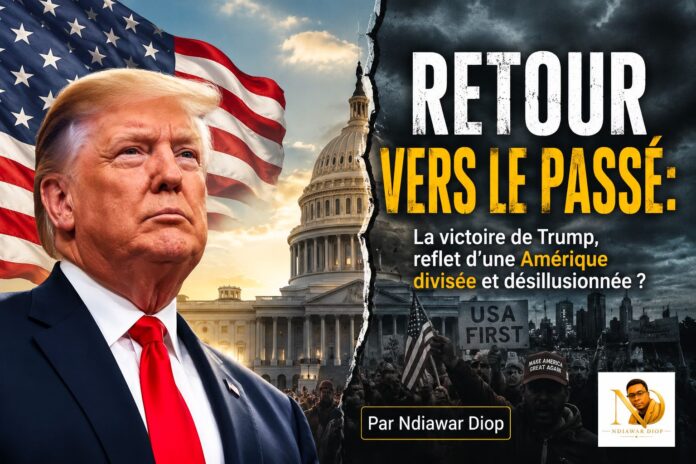 Retour vers le Passé: La victoire de Trump, reflet d'une Amérique divisée et désillusionnée ? Par Ndiawar Diop Retour vers le Passé: La victoire de Trump, reflet d'une Amérique divisée et désillusionnée ? Par Ndiawar Diop