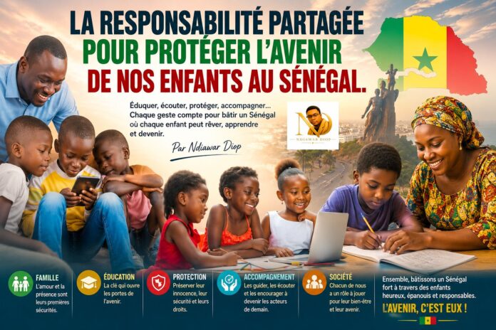 La Responsabilité Partagée pour Protéger l'Avenir de Nos Enfants au Sénégal. Par Ndiawar Diop La Responsabilité Partagée pour Protéger l'Avenir de Nos Enfants au Sénégal. Par Ndiawar Diop