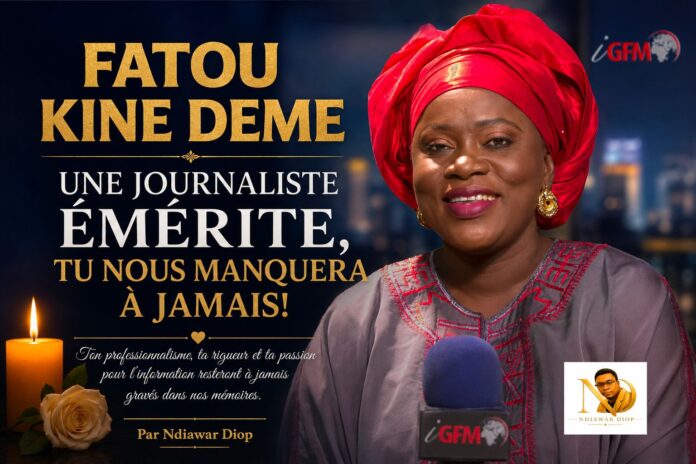 FATOU KINE DEME UNE JOURNALISTE ÉMÉRITE, TU NOUS MANQUERA À JAMAIS! Par Ndiawar Diop. FATOU KINE DEME UNE JOURNALISTE ÉMÉRITE, TU NOUS MANQUERA À JAMAIS! Par Ndiawar Diop.