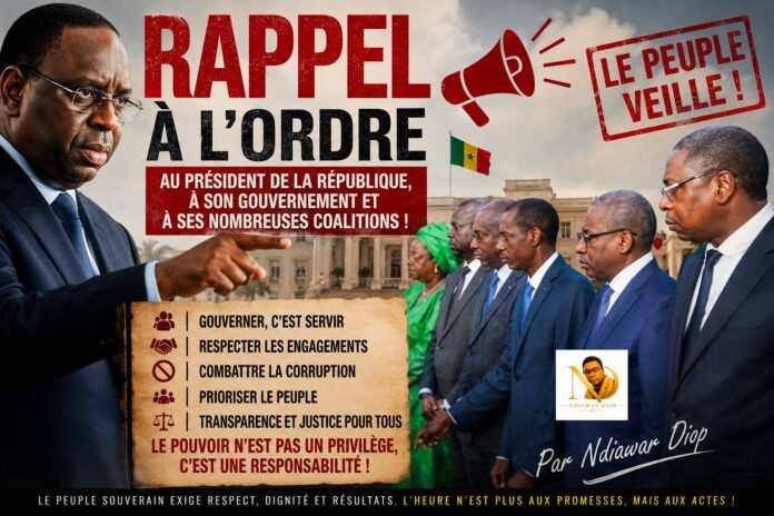 Rappel à L'ordre au président de la république, à son gouvernement et à ses nombreuses coalitions ! Par Ndiawar Diop Rappel à L'ordre au président de la république, à son gouvernement et à ses nombreuses coalitions ! Par Ndiawar Diop
