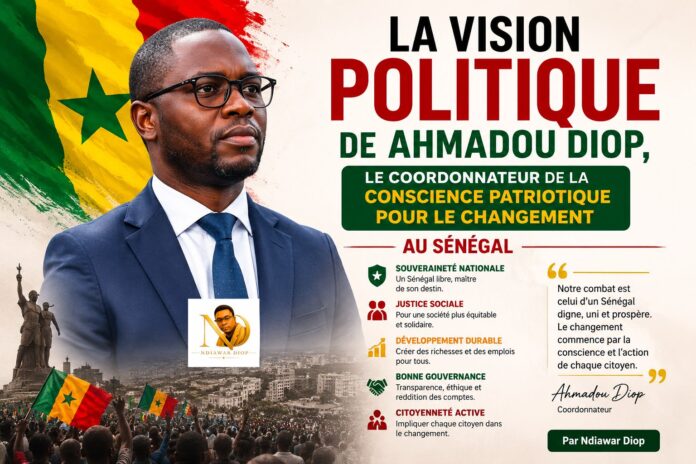 La vision politique de Ahmadou Diop, le coordonnateur de la Conscience patriotique pour le Changement au Sénégal. Par Ndiawar Diop La vision politique de Ahmadou Diop, le coordonnateur de la Conscience patriotique pour le Changement au Sénégal. Par Ndiawar Diop