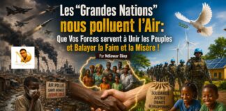 Les “Grandes Nations” nous polluent l’Air: Que Vos Forces servent à Unir les Peuples et Balayer la Faim et la Misère ! Par Ndiawar Diop Les “Grandes Nations” nous polluent l’Air: Que Vos Forces servent à Unir les Peuples et Balayer la Faim et la Misère ! Par Ndiawar Diop