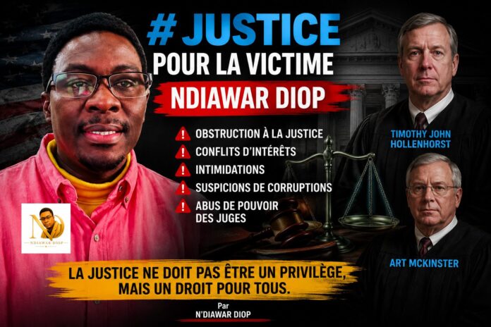 Justice pour la victime Ndiawar Diop: obstruction à la justice, conflits d’intérêts, intimidations, suspicions de corruptions et abus de pouvoir des juges Timothy John Hollenhorst et Art McKinster. Justice pour la victime Ndiawar Diop: obstruction à la justice, conflits d’intérêts, intimidations, suspicions de corruptions et abus de pouvoir des juges Timothy John Hollenhorst et Art McKinster.
