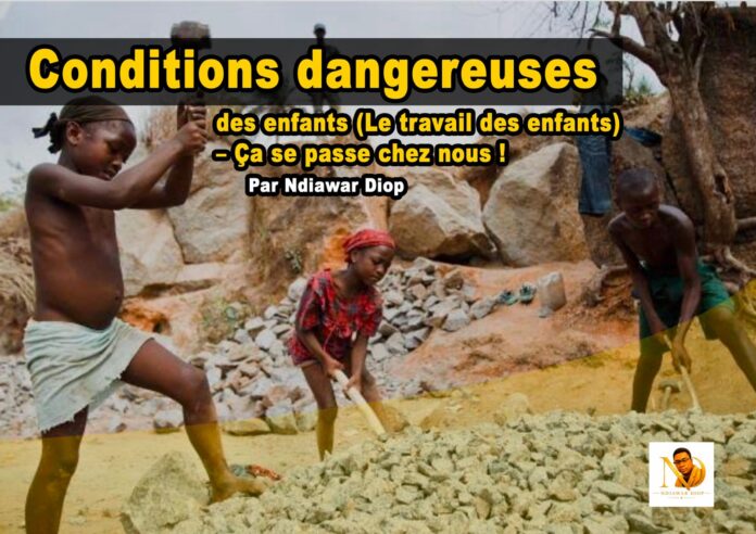 Conditions dangereuses des enfants (Le travail des enfants) - Ça se passe chez nous ! Par Ndiawar Diop Conditions dangereuses des enfants (Le travail des enfants) - Ça se passe chez nous ! Par Ndiawar Diop