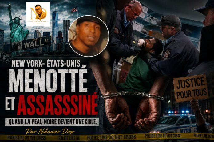 New York- États-Unis - Menotté et Assassiné: Quand la Peau Noire Devient une Cible. Par Ndiawar Diop New York- États-Unis - Menotté et Assassiné: Quand la Peau Noire Devient une Cible. Par Ndiawar Diop